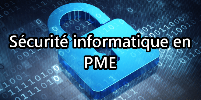 Quelques astuces pour ne pas être piraté lorsqu’on est une PME